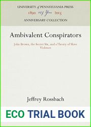Ambivalent Conspirators: John Brown, the Secret Six, and a Theory of Slave Violence