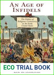 An Age of Infidels: The Politics of Religious Controversy in the Early United States