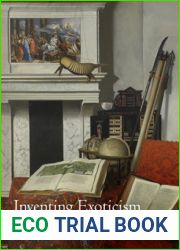 Inventing Exoticism: Geography, Globalism, and Europe|s Early Modern World (Material Texts)