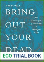 Bring Out Your Dead: The Great Plague of Yellow Fever in Philadelphia in 1793 (Studies in Health, Illness, and Caregiving)