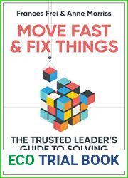 Move Fast and Fix Things: The Trusted Leader|s Guide to Solving Hard Problems