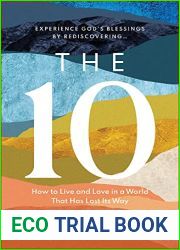 The 10: How to Live and Love in a World That Has Lost Its Way (Experience God|s Blessings by Rediscovering the Ten Commandments)