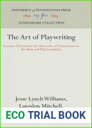 The Art of Playwriting: Lectures Delivered at the University of Pennsylvania on the Mask and Wig Foundation (Anniversary Collection)