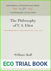 The Philosophy of T. S. Eliot: From Skepticism to a Surrealist Poetic, 199-1927 (Anniversary Collection)