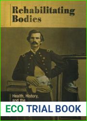 Rehabilitating Bodies: Health, History, and the American Civil War