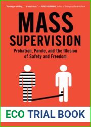 Mass Supervision: Probation, Parole, and the Illusion of Safety and Freedom