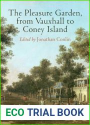 The Pleasure Garden, from Vauxhall to Coney Island (Penn Studies in Landscape Architecture)