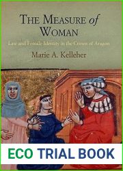 The Measure of Woman: Law and Female Identity in the Crown of Aragon (The Middle Ages Series)