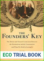 The Founders| Key: The Divine and Natural Connection Between the Declaration and the Constitution and What We Risk by Losing It