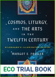 Cosmos, Liturgy, and the Arts in the Twelfth Century: Hildegard|s Illuminated and quot;Scivias and quot; (The Middle Ages Series)