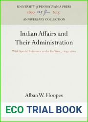 Indian Affairs and Their Administration: With Special Reference to the Far West, 1849-186 (Anniversary Collection)