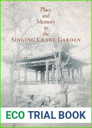 Place and Memory in the Singing Crane Garden (Penn Studies in Landscape Architecture)