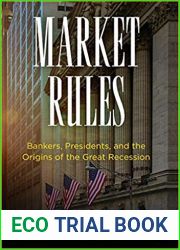 Market Rules: Bankers, Presidents, and the Origins of the Great Recession (American Business, Politics, and Society)