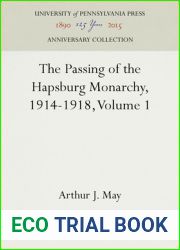 The Passing of the Hapsburg Monarchy, 1914-1918, Volume 1 (Anniversary Collection)