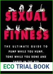 Sexual Fitness: The Ultimate Guide to Pump While You Hump, Tone While You Bone and Shred in the Bed