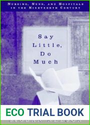 Say Little, Do Much: Nursing, Nuns, and Hospitals in the Nineteenth Century (Studies in Health, Illness, and Caregiving)