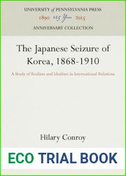 The Japanese Seizure of Korea, 1868-1910: A Study of Realism and Idealism in International Relations (Anniversary Collection)