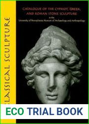 Classical Sculpture: Catalogue of the Cypriot, Greek, and Roman Stone Sculpture in the University of Pennsylvania Museum of Archaeology and Anthropology (Museum Monograph)
