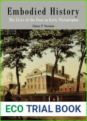 Embodied History: The Lives of the Poor in Early Philadelphia (Early American Studies)