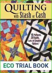 Quilting with Stash or Cash: 10 Patterns, 20 Quilts, Lots of Creative Options
