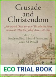 Crusade and Christendom: Annotated Documents in Translation from Innocent III to the Fall of Acre, 1187-1291 (The Middle Ages Series)
