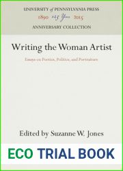 Writing the Woman Artist: Essays on Poetics, Politics, and Portraiture (Anniversary Collection)