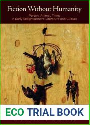 Fiction Without Humanity: Person, Animal, Thing in Early Enlightenment Literature and Culture
