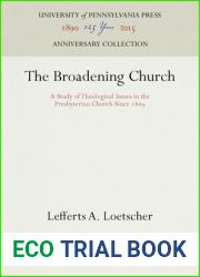 The Broadening Church: A Study of Theological Issues in the Presbyterian Church Since 1869 (Anniversary Collection)