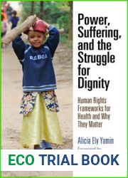 Power, Suffering, and the Struggle for Dignity: Human Rights Frameworks for Health and Why They Matter