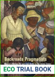Backroads Pragmatists: Mexico|s Melting Pot and Civil Rights in the United States (Politics and Culture in Modern America)