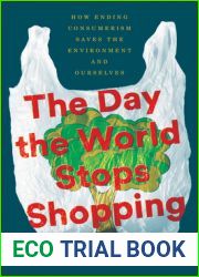 The Day the World Stops Shopping: How Ending Consumerism Saves the Environment and Ourselves