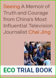 Seeing: A Memoir of Truth and Courage from China|s Most Influential Television Journalist