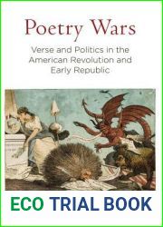 Poetry Wars: Verse and Politics in the American Revolution and Early Republic (Early American Studies)