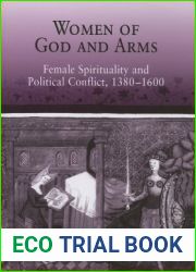 Women of God and Arms: Female Spirituality and Political Conflict, 1380-1600