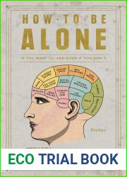 How to Be Alone: If You Want To, and Even If You Don|t