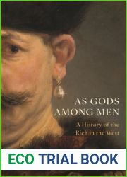 As Gods Among Men: A History of the Rich in the West