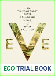 Eve: How the Female Body Drove 200 Million Years of Human Evolution