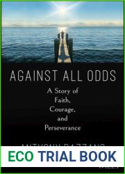 Against All Odds: A Story of Faith, Courage, and Never Giving Up