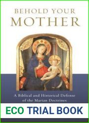 Behold Your Mother - A Biblical and Historical Defense of the Marian Doctrines