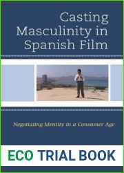 Casting Masculinity in Spanish Film: Negotiating Identity in a Consumer Age