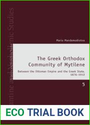 The Greek Orthodox Community of Mytilene: Between the Ottoman Empire and the Greek State, 1876-1912 (Byzantine and Neohellenic Studies)