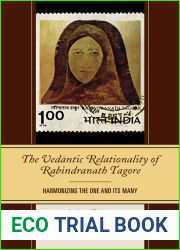 The Vedantic Relationality of Rabindranath Tagore: Harmonizing the One and Its Many (Explorations in Indic Traditions: Theological, Ethical, and Philosophical)