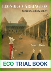 Leonora Carrington: Surrealism, Alchemy and Art