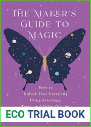 The Maker|s Guide to Magic: How to Unlock Your Creativity Using Astrology, Tarot, and Other Oracles
