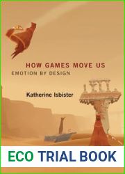 How Games Move Us: Emotion by Design (Playful Thinking)