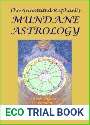 The Annotated Raphael|s Mundane Astrology (2013 Edition)
