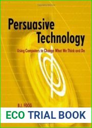Persuasive Technology: Using Computers to Change What We Think and Do (Interactive Technologies)