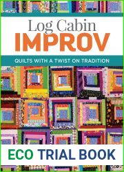 Log Cabin Improv: Quilts with a Twist on Tradition (Landauer) Easy, Scrap-Friendly Designs Using Simple Improvisation Techniques - Step-by-Step How-To, Assembly Diagrams, Design Advice, and More