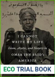 I Cannot Write My Life: Islam, Arabic, and Slavery in Omar ibn Said|s America (Islamic Civilization and Muslim Networks)