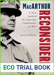 MacArthur Reconsidered: General Douglas MacArthur as a Wartime Commander